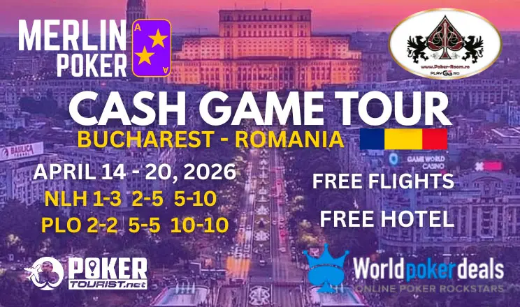 Merlin Cash Game Tour Bucharest and World Poker Deals